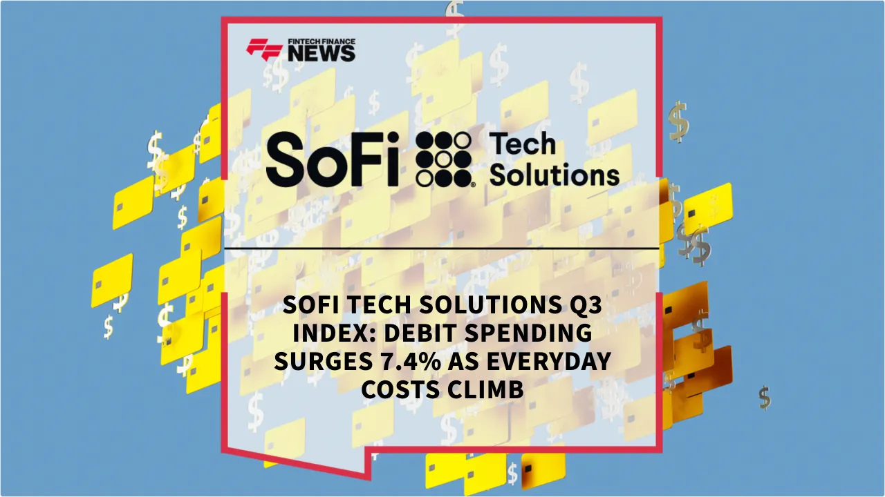 Press Release: SoFi Tech Solutions Q3 Index: Debit Spending Surges 7.4% as Everyday Costs Climb | Featured Image by FF News