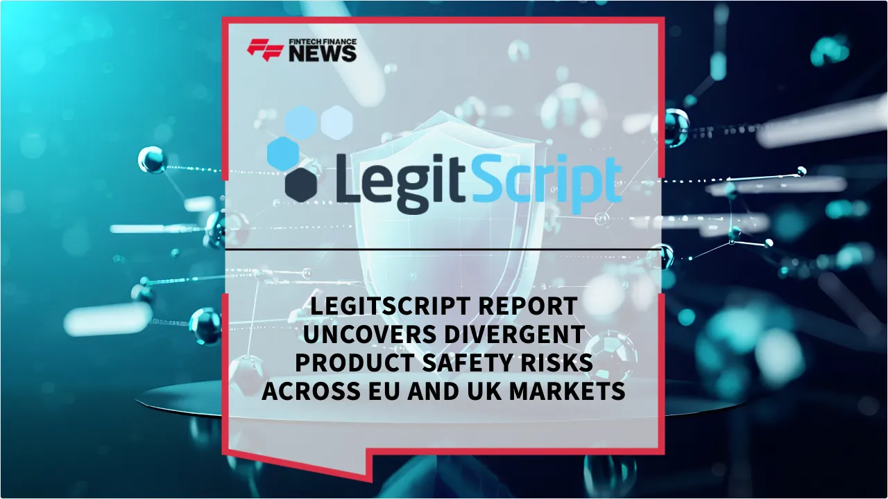 Press Release: LegitScript Report Uncovers Divergent Product Safety Risks Across EU and UK Markets | Featured Image by FF News