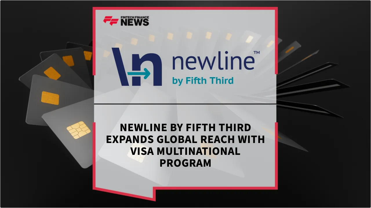 Press Release: Newline by Fifth Third Expands Global Reach with Visa Multinational Program | Featured Image by FF News