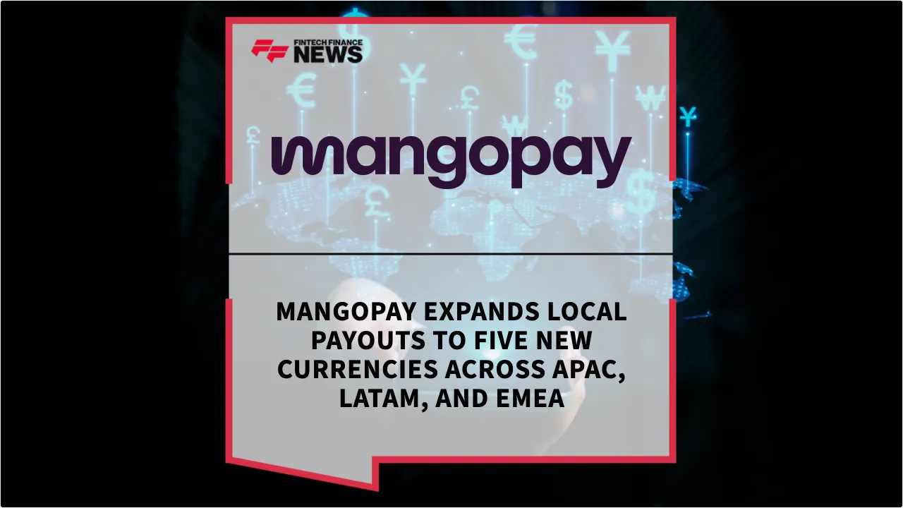 Press Release: Mangopay Expands Local Payouts to Five New Currencies Across APAC, LATAM, and EMEA | Featured Image by FF News