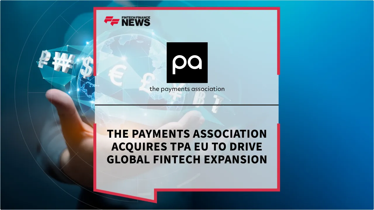 Press Release: The Payments Association Acquires TPA EU to Drive Global Fintech Expansion | Featured Image by FF News