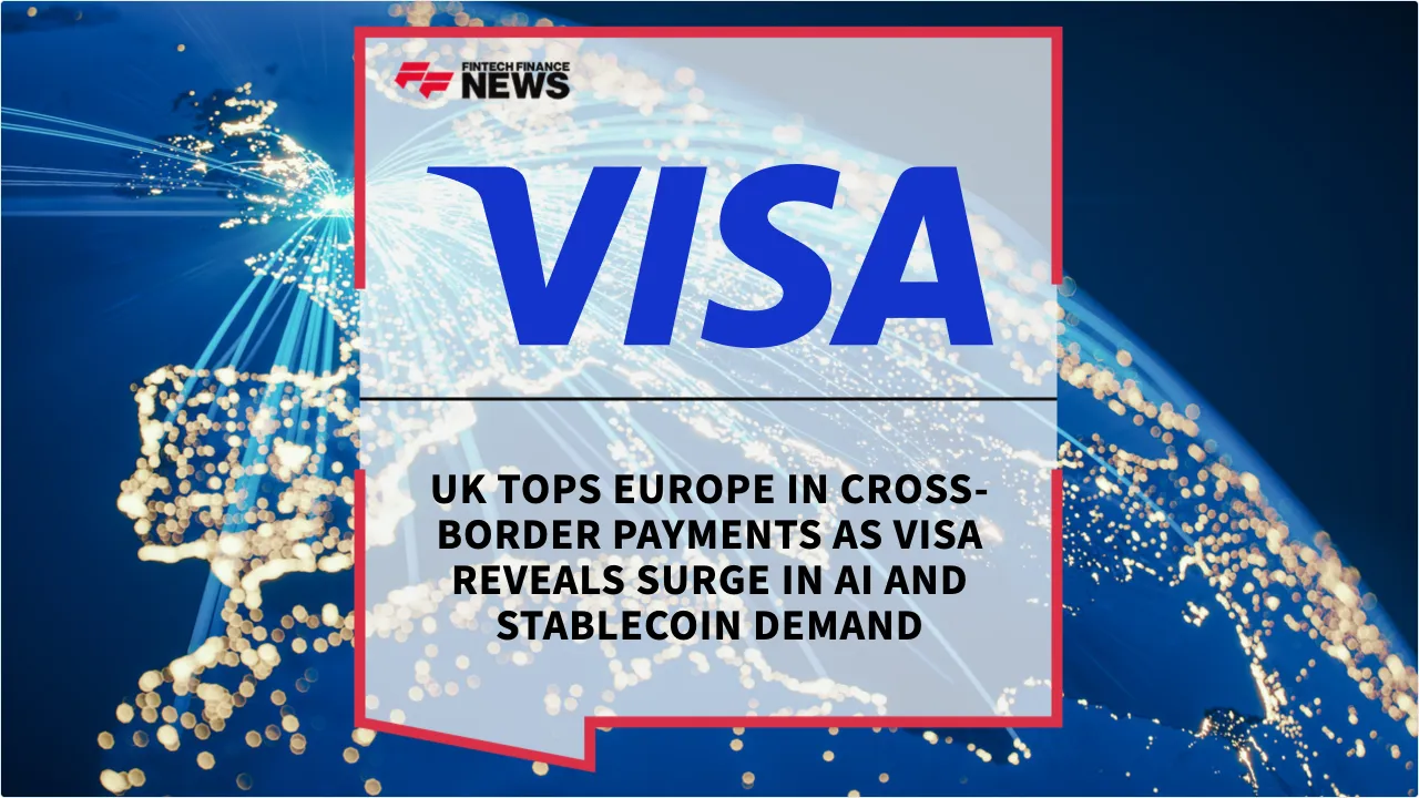 Press Release: UK Tops Europe in Cross-Border Payments as Visa Reveals Surge in AI and Stablecoin Demand | Featured Image by FF News