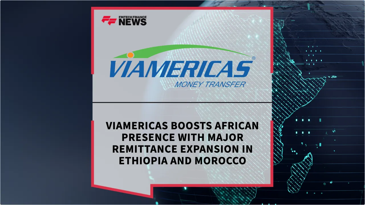 Press Release: Viamericas Boosts African Presence with Major Remittance Expansion in Ethiopia and Morocco | Featured Image by FF News