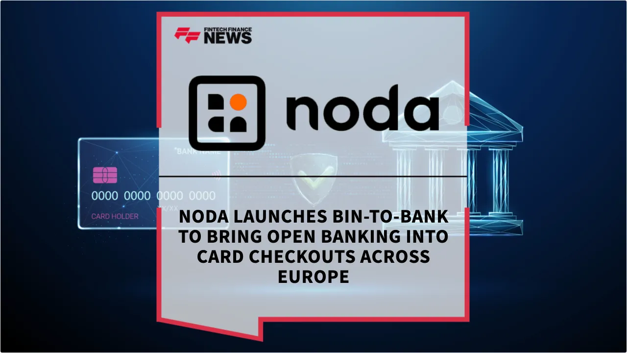 Press Release: Noda Launches BIN-to-Bank to Bring Open Banking into Card Checkouts across Europe | Featured Image by FF News