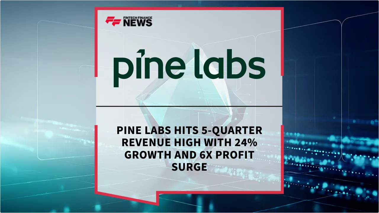 Press Release: Pine Labs Hits 5-Quarter Revenue High with 24% Growth and 6X Profit Surge | Featured Image by FF News