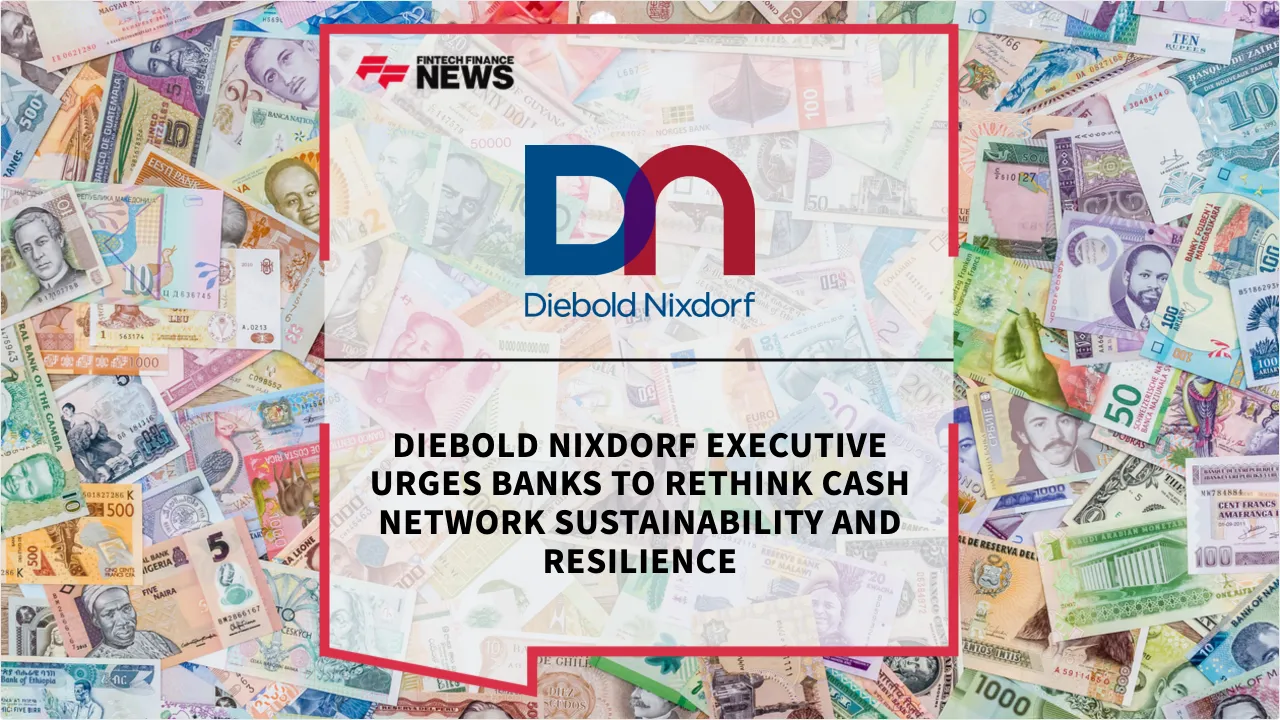 Press Release: Diebold Nixdorf Executive Urges Banks to Rethink Cash Network Sustainability and Resilience | Featured Image by FF News