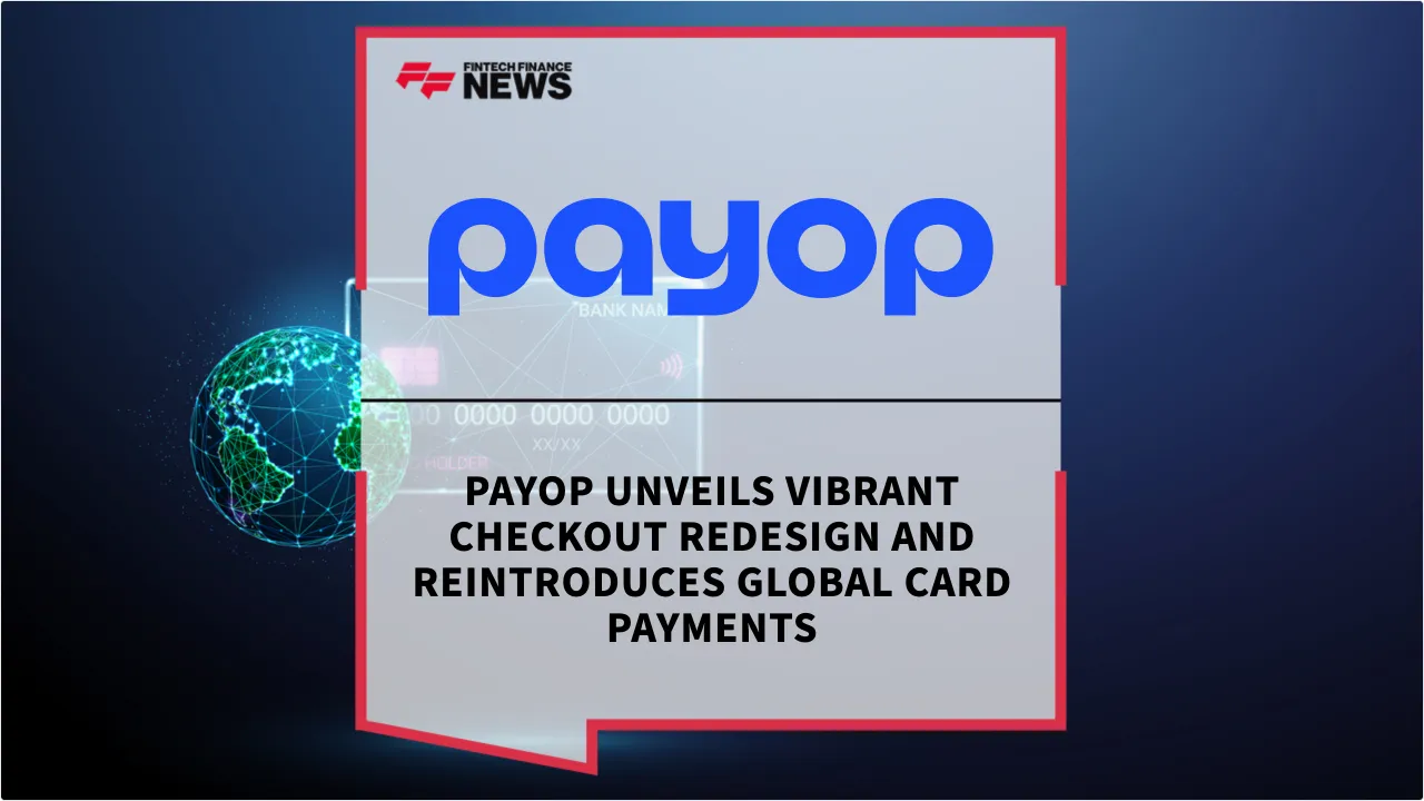 Press Release: Payop Unveils Vibrant Checkout Redesign and Reintroduces Global Card Payments | Featured Image by FF News