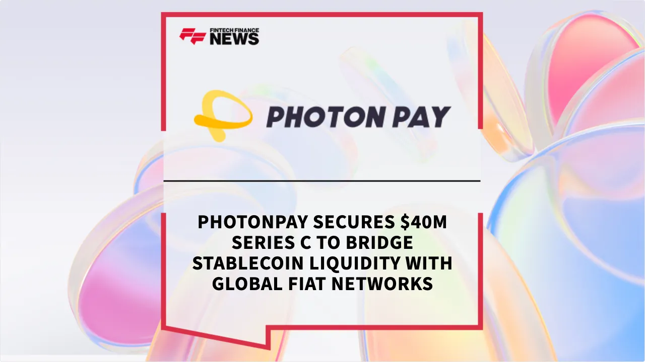 Press Release: PhotonPay Secures $40M Series C to Bridge Stablecoin Liquidity with Global Fiat Networks | Featured Image by FF News