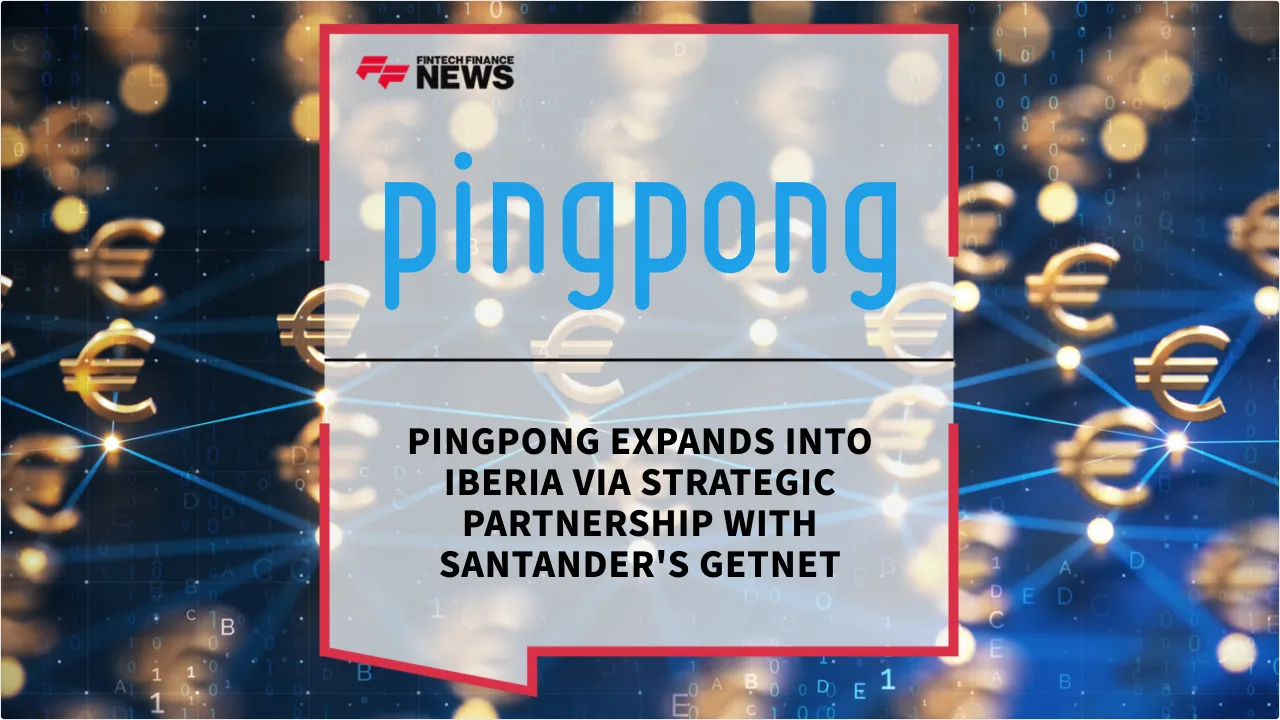 Press Release: PingPong Expands into Iberia via Strategic Partnership with Santander's Getnet | Featured Image by FF News