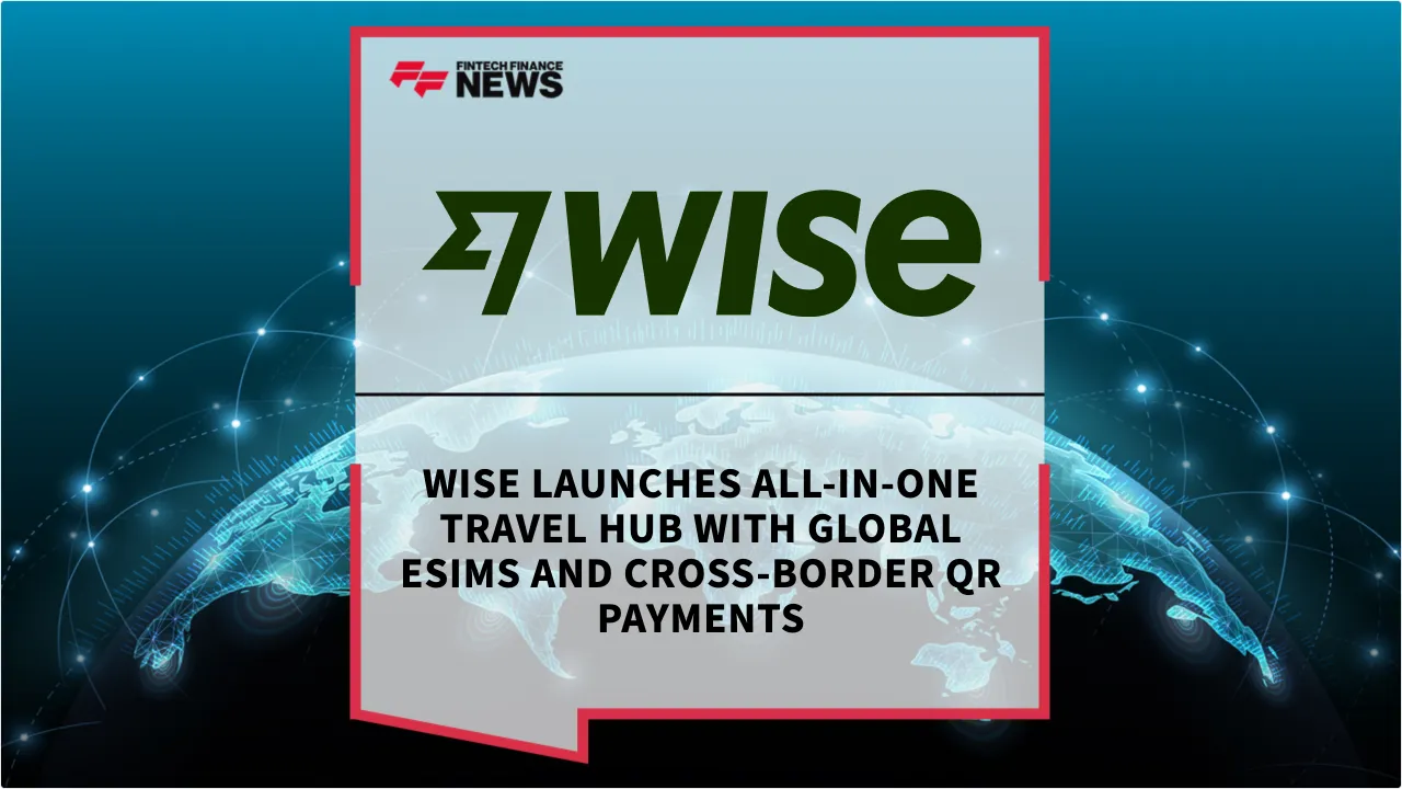 Press Release: Wise Launches All-in-One Travel Hub with Global eSIMs and Cross-Border QR Payments | Featured Image by FF News