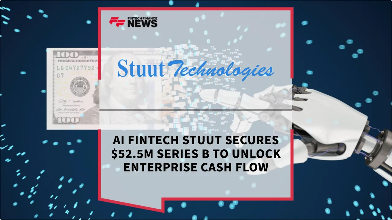 Press Release: AI Fintech Stuut Secures $52.5M Series B to Unlock Enterprise Cash Flow | Featured Image by FF News