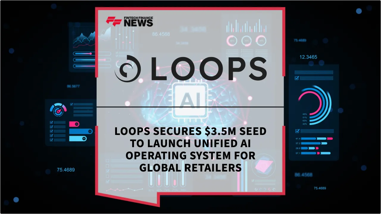 Press Release: Loops Secures $3.5M Seed to Launch Unified AI Operating System for Global Retailers | Featured Image by FF News
