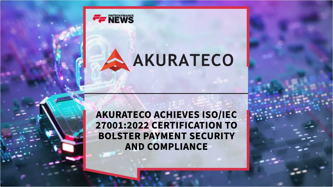 Press Release: Akurateco Achieves ISO/IEC 27001:2022 Certification to Bolster Payment Security and Compliance | Featured Image by FF News