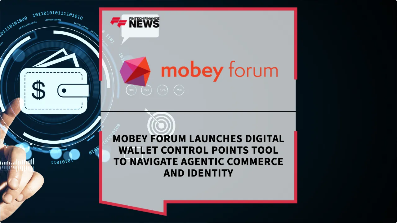 Press Release: Mobey Forum Launches Digital Wallet Control Points Tool to Navigate Agentic Commerce and Identity | Featured Image by FF News
