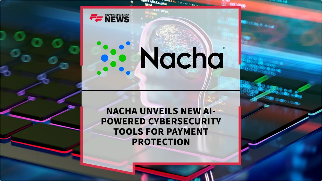 Press Release: Nacha Unveils New AI-Powered Cybersecurity Tools for Payment Protection | Featured Image by FF News