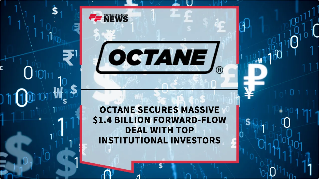 Press Release: Octane Secures Massive $1.4 Billion Forward-Flow Deal with Top Institutional Investors | Featured Image by FF News