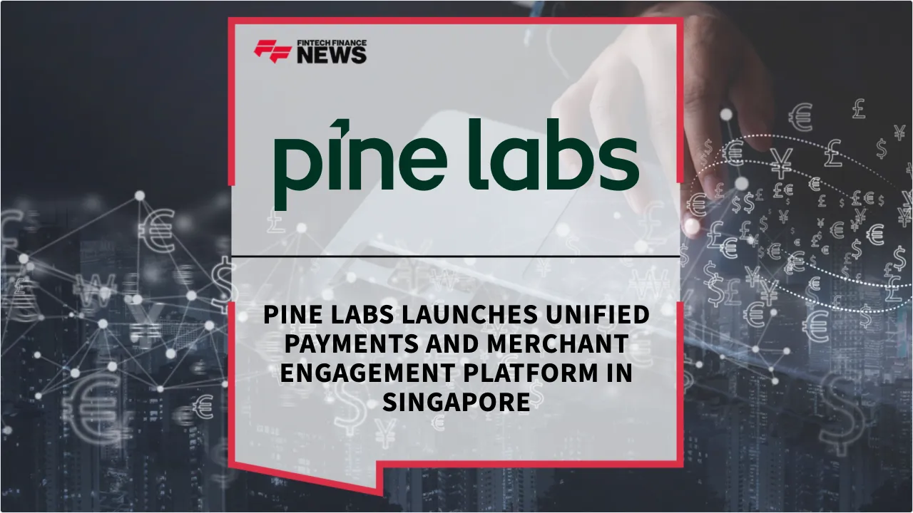 Press Release: Pine Labs Launches Unified Payments and Merchant Engagement Platform in Singapore | Featured Image by FF News