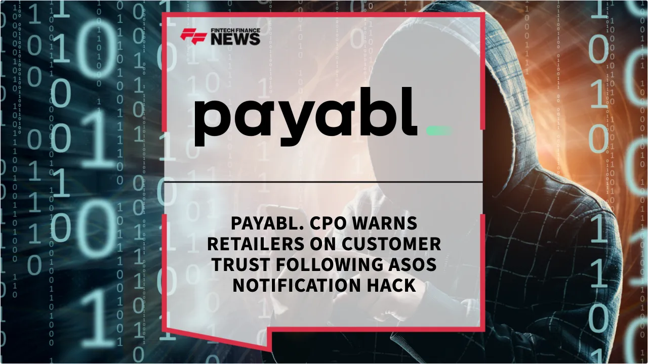 Press Release: Payabl. CPO Warns Retailers on Customer Trust Following ASOS Notification Hack | Featured Image by FF News