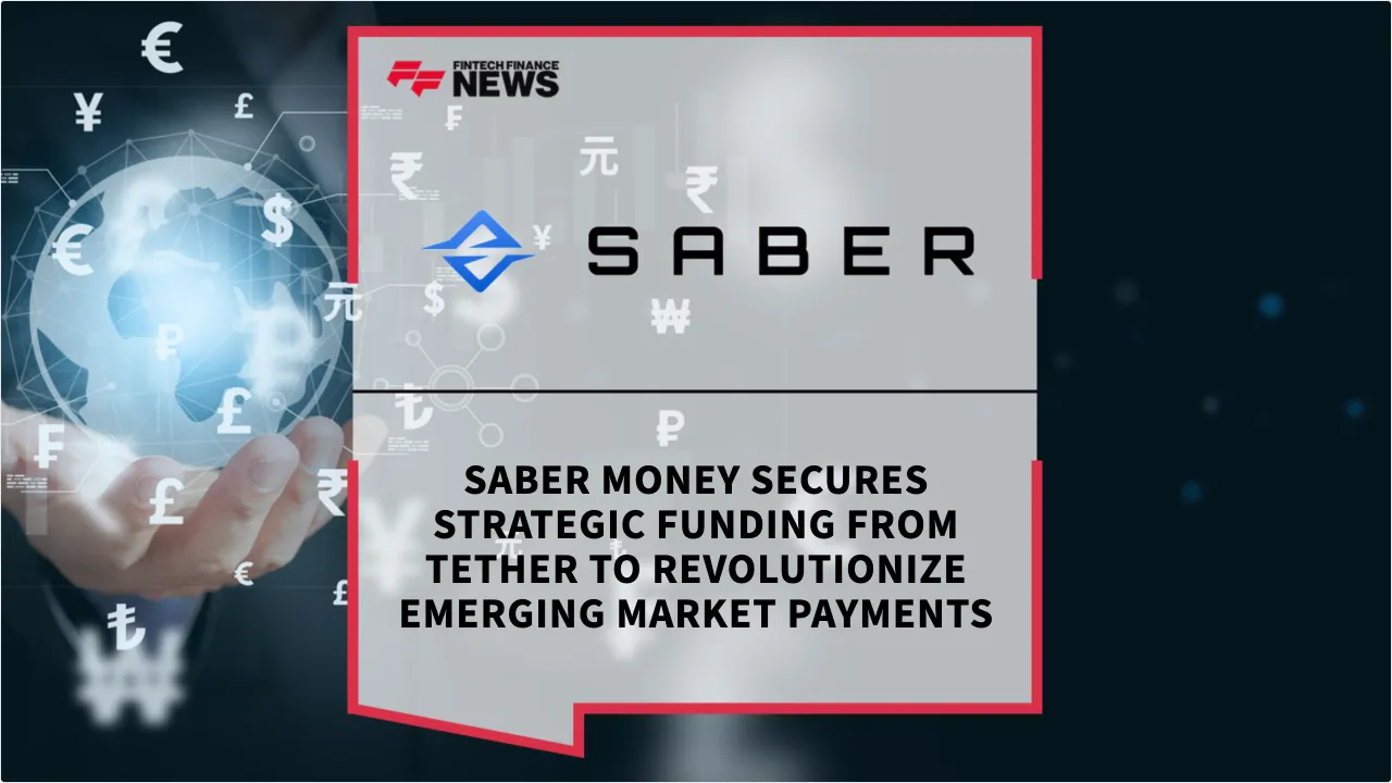 Press Release: Saber Money Secures Strategic Funding from Tether to Revolutionize Emerging Market Payments | Featured Image by FF News