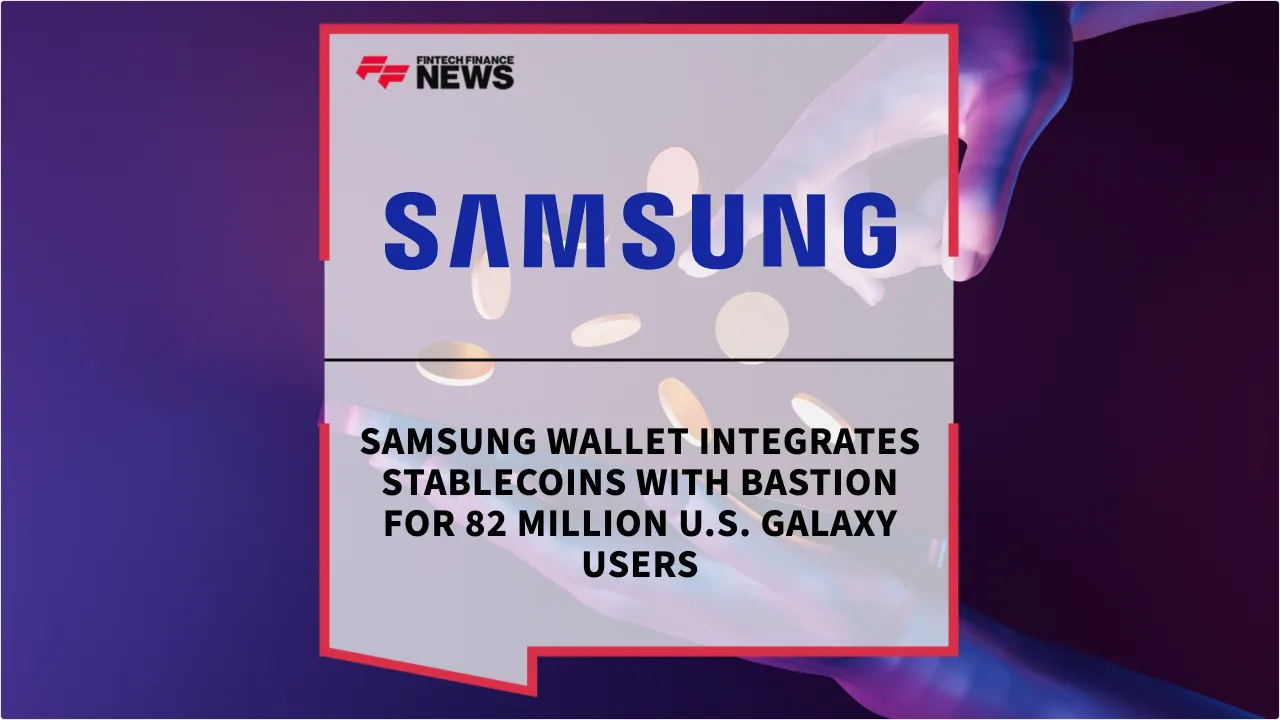 Press Release: Samsung Wallet Integrates Stablecoins with Bastion for 82 Million U.S. Galaxy Users | Featured Image by FF News