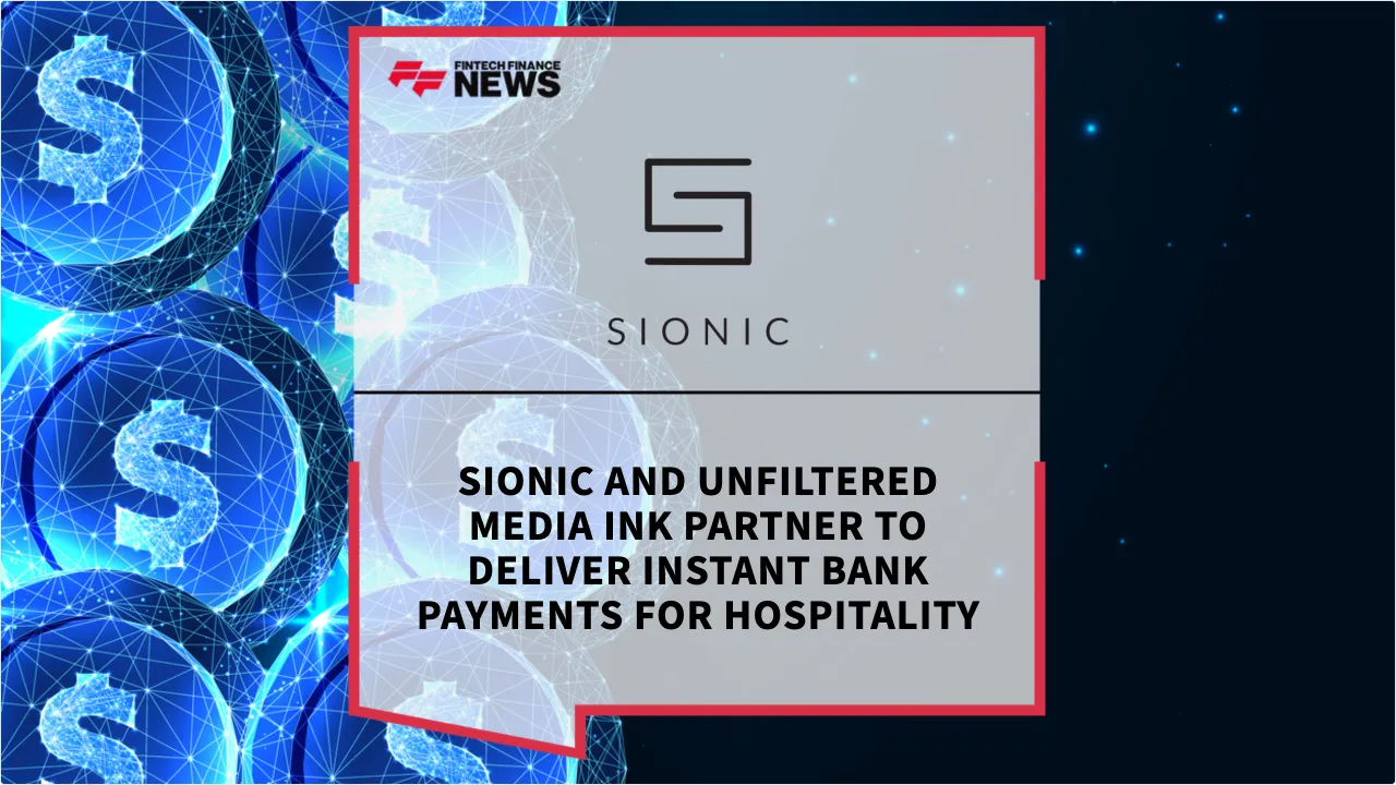 Press Release: Sionic and Unfiltered Media Ink Partner to Deliver Instant Bank Payments for Hospitality | Featured Image by FF News