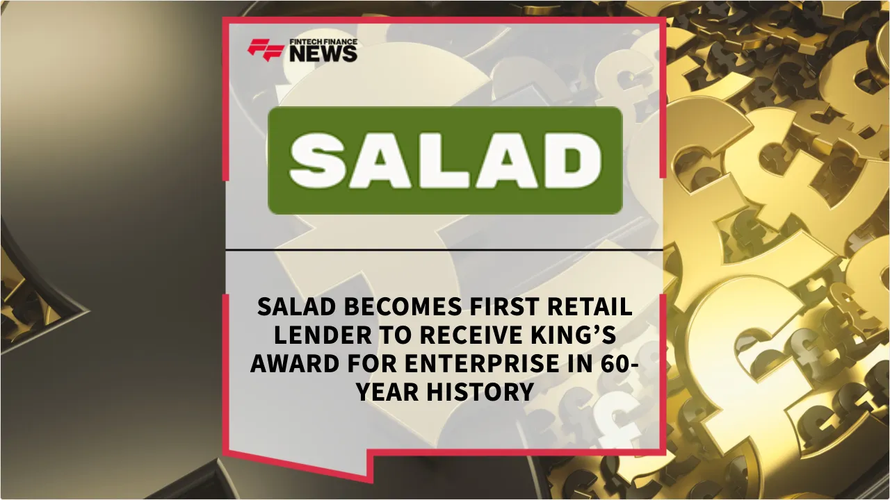 Press Release: Salad Becomes First Retail Lender to Receive King’s Award for Enterprise in 60-Year History | Featured Image by FF News