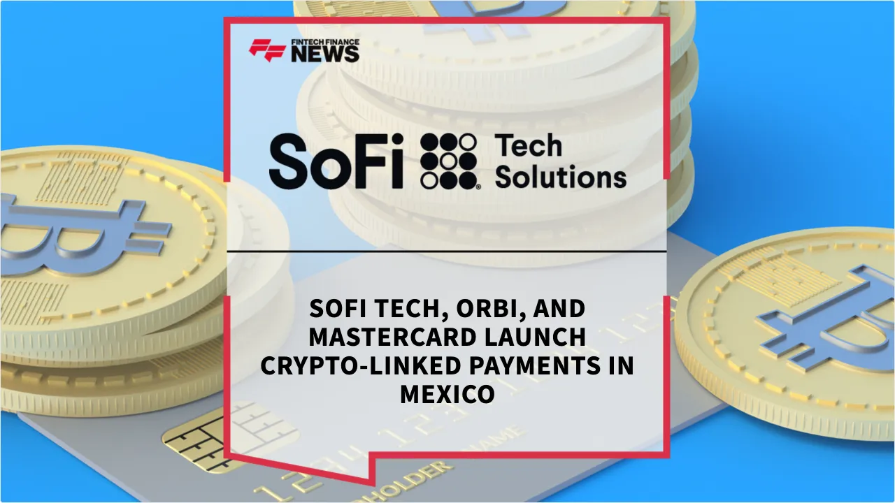 Press Release: SoFi Tech, Orbi, and Mastercard Launch Crypto-Linked Payments in Mexico | Featured Image by FF News