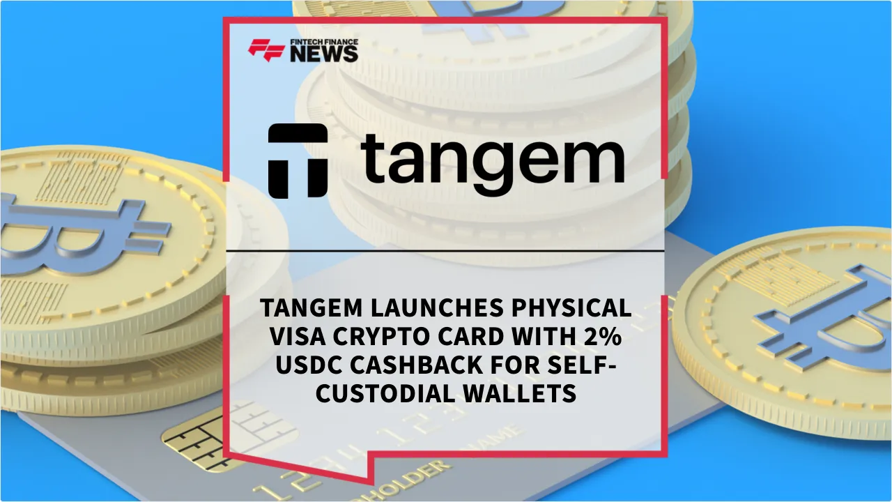 Press Release: Tangem Launches Physical Visa Crypto Card with 2% USDC Cashback for Self-Custodial Wallets | Featured Image by FF News