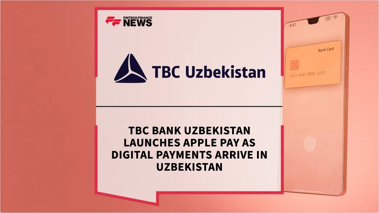 Press Release: TBC Bank Uzbekistan Launches Apple Pay as Digital Payments Arrive in Uzbekistan | Featured Image by FF News