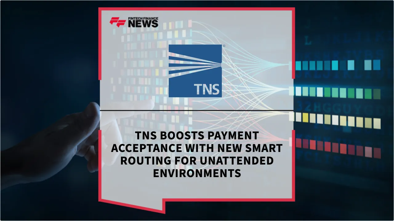 Press Release: TNS Boosts Payment Acceptance with New Smart Routing for Unattended Environments | Featured Image by FF News
