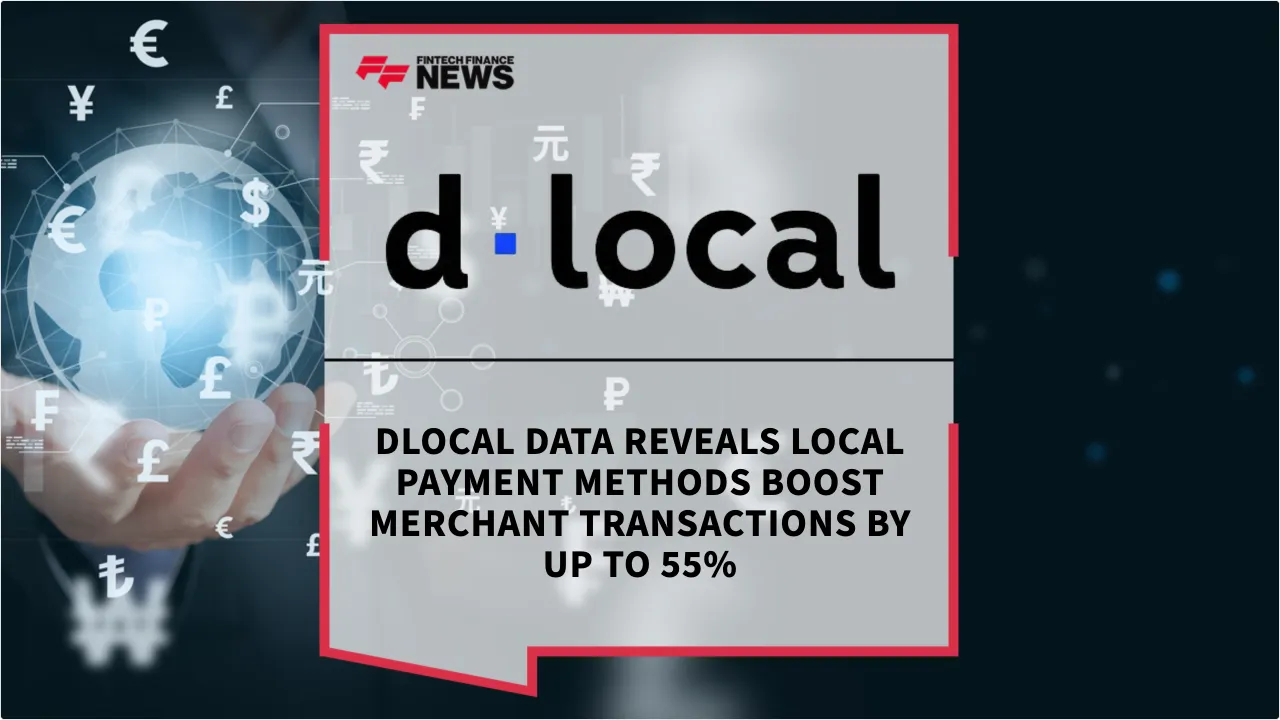 Press Release: dLocal Data Reveals Local Payment Methods Boost Merchant Transactions by Up to 55% | Featured Image by FF News