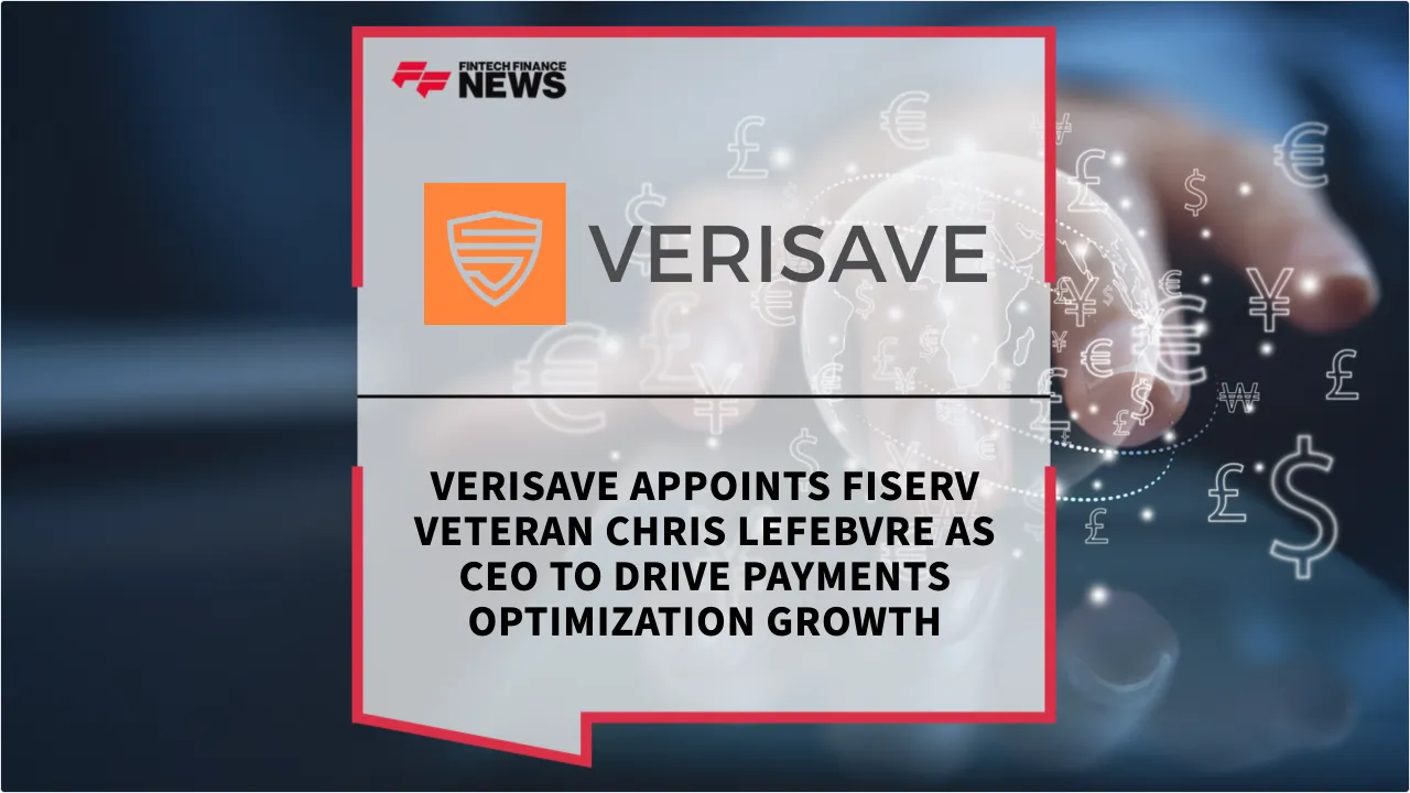 Press Release: Verisave Appoints Fiserv Veteran Chris Lefebvre as CEO to Drive Payments Optimization Growth | Featured Image by FF News