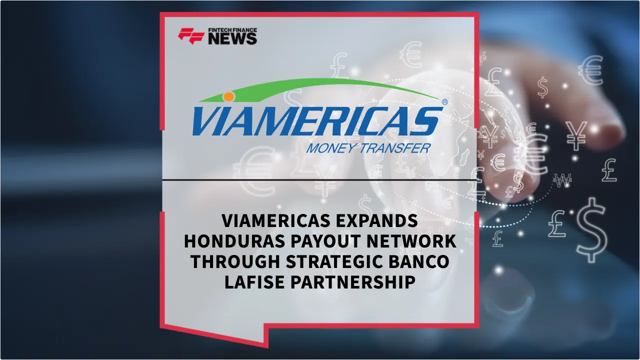 Press Release: Viamericas Expands Honduras Payout Network Through Strategic Banco LAFISE Partnership | Featured Image by FF News