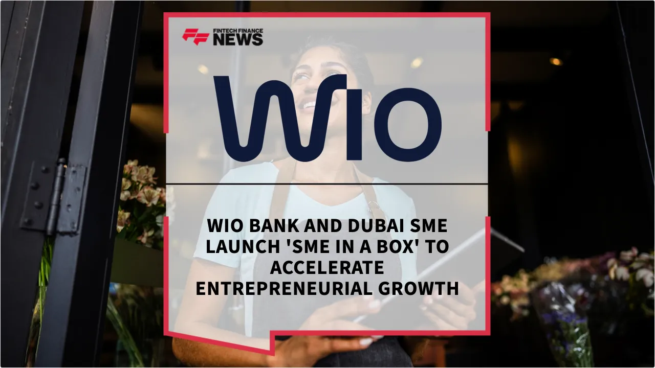 Press Release: Wio Bank and Dubai SME Launch 'SME in a Box' to Accelerate Entrepreneurial Growth | Featured Image by FF News