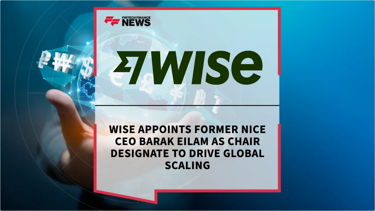Press Release: Wise Appoints Former NICE CEO Barak Eilam as Chair Designate to Drive Global Scaling | Featured Image by FF News