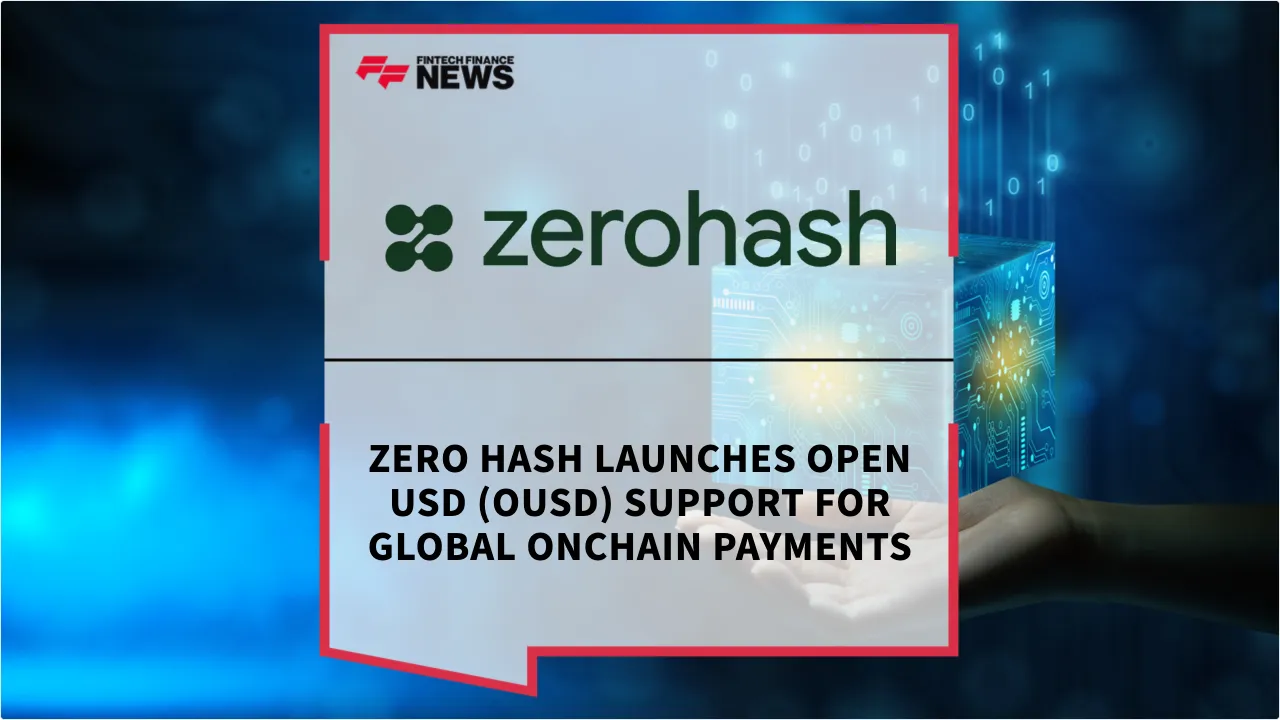 Press Release: Zero Hash Launches Open USD (OUSD) Support for Global Onchain Payments | Featured Image by FF News