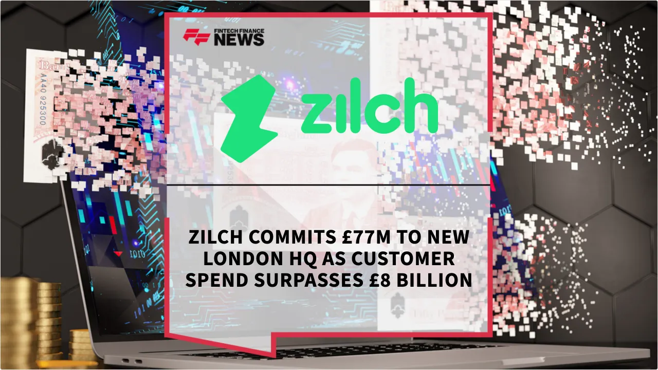 Press Release: Zilch Commits £77m to New London HQ as Customer Spend Surpasses £8 Billion | Featured Image by FF News