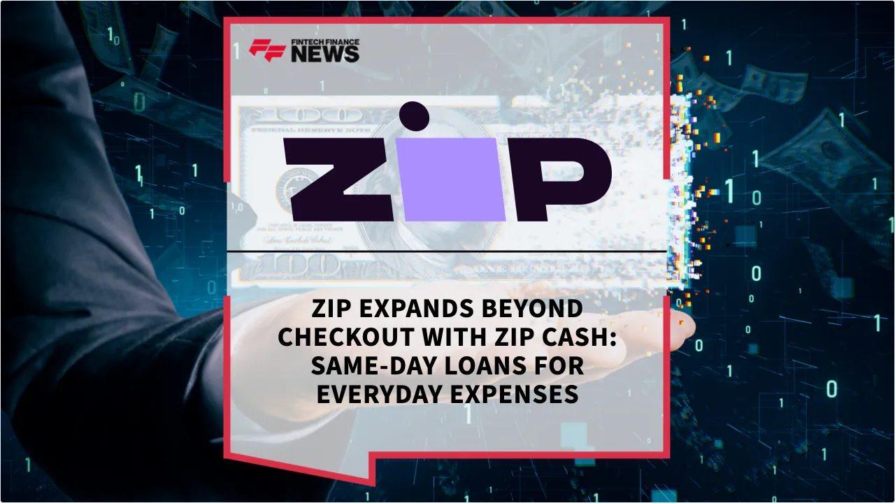 Press Release: Zip Expands Beyond Checkout with Zip Cash: Same-Day Loans for Everyday Expenses | Featured Image by FF News